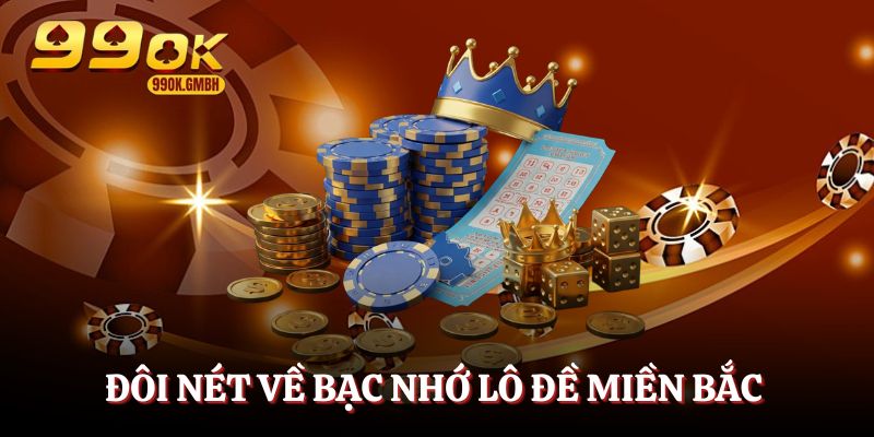 Bạc nhớ lô đề miền Bắc - Phương pháp chốt số đỉnh cao cho người chơi
