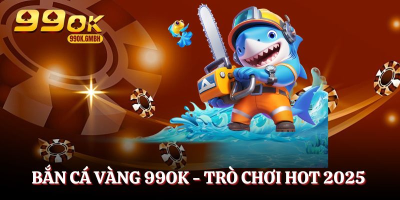 Bắn cá vàng 99OK - Trò chơi làm mưa làm gió trong 2025