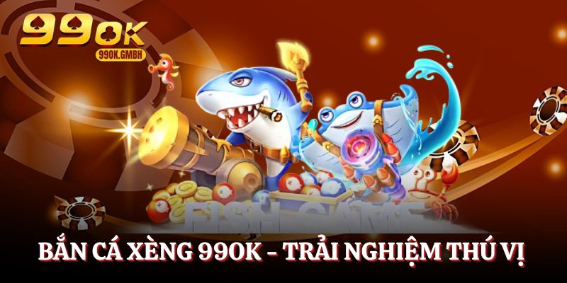 Bắn cá xèng 99OK - Trò chơi săn mồi hấp dẫn, thú vị