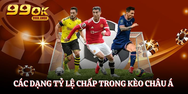 Các dạng tỷ lệ chấp trong kèo châu Á