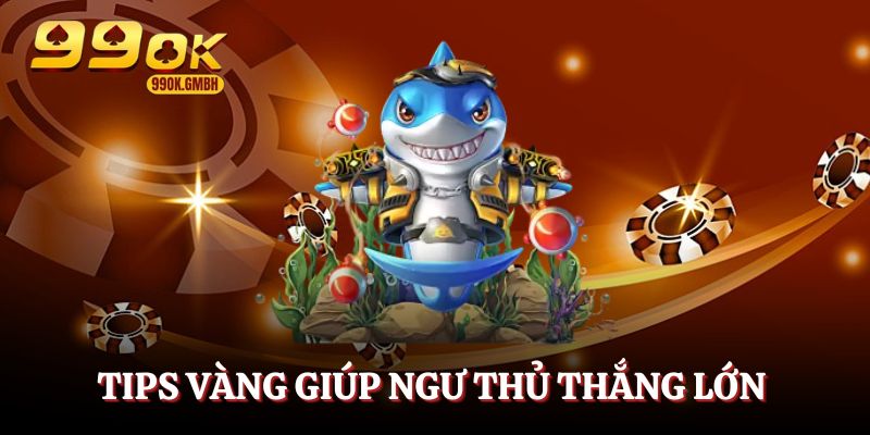 Các tips vàng giúp bạn kiếm tiền nhanh chóng trong bắn cá