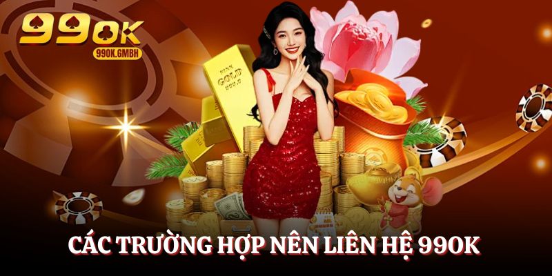 Các trường hợp thành viên viên cần liên hệ 99OK