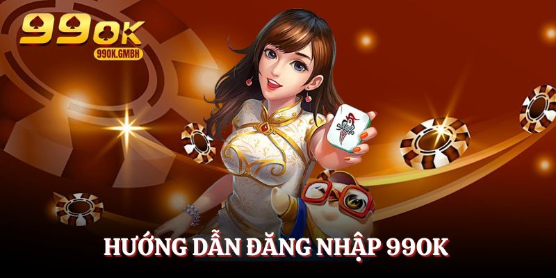 Chỉ dẫn đăng nhập vào 99OK đơn giản nhất