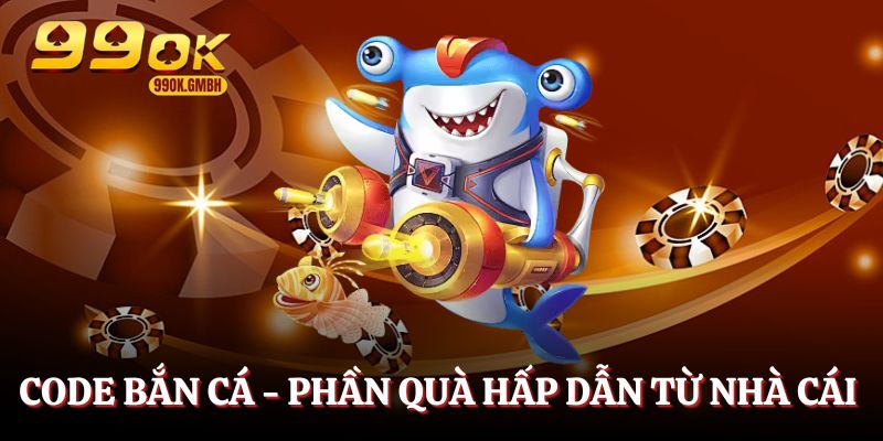 Code bắn cá vui - Phần quà hấp dẫn từ nhà cái