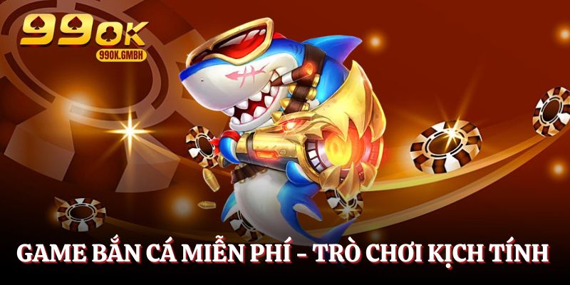 Game bắn cá miễn phí - Trò chơi hấp dẫn, kịch tính số 1