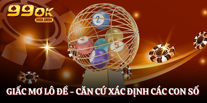 Giấc mơ lô đề - Căn cứ xác định con số may mắn chính xác