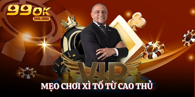 Học cách chơi xì tố bất bại từ cao thủ