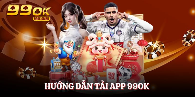Hướng dẫn tải app 99OK siêu nhanh trong vài giây