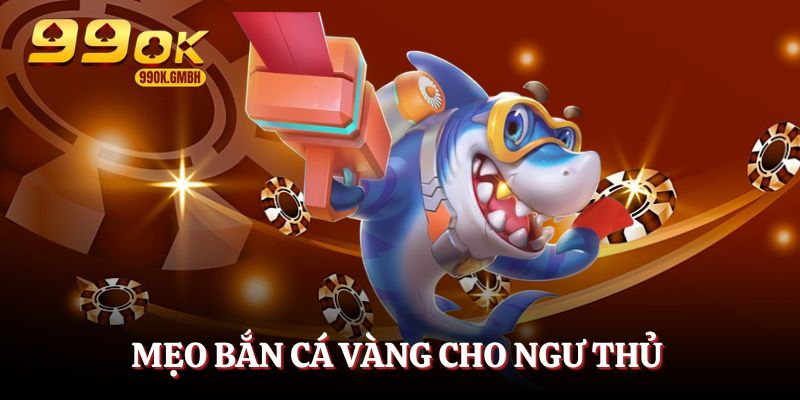 Mẹo vàng giúp ngư thủ bắn cá cực hiệu quả